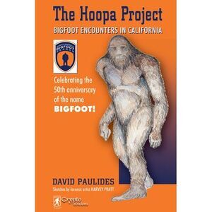 Hoopa Project: Bigfoot Encounters in California (2018 Reprint) -- David Paulides